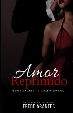Amor Reprimido: Frederico Antonio & Maria Eduarda - Arantes, Frede
