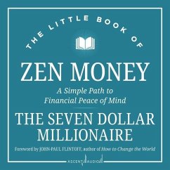 The Little Book of Zen Money: A Simple Path to Financial Peace of Mind - Millionaire, Seven Dollar