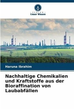 Nachhaltige Chemikalien und Kraftstoffe aus der Bioraffination von Laubabfällen - Ibrahim, Haruna