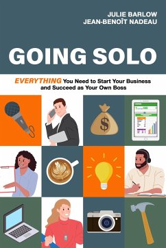 Going Solo: Everything You Need to Start Your Business and Succeed as Your Own Boss - Barlow, Julie; Nadeau, Jean-Benoît