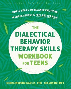 The Dialectical Behavior Therapy Skills Workbook for Teens - Garcia, Debra M.; Ho, Wilson