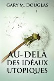 Au-delà des idéaux utopiques (French) Au-delà des idéaux utopiques (French)