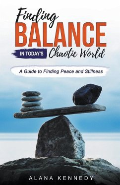 Finding Balance in Today's Chaotic World - Kennedy, Alana