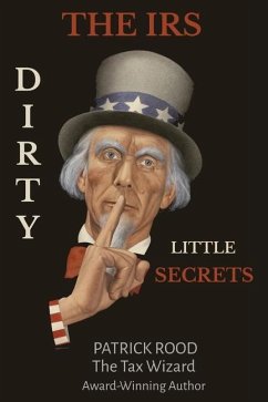 The IRS Dirty Little Secrets: Take Control of Your Finances to Build Wealth and Prosperity - Rood, Patrick