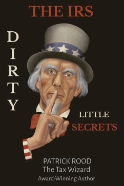 The IRS Dirty Little Secrets - Rood, Patrick