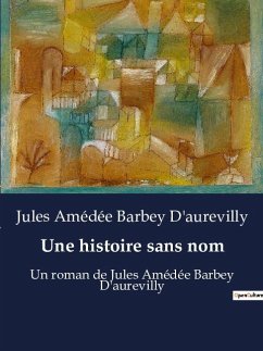 Une histoire sans nom - Barbey D'Aurevilly, Jules Amédée
