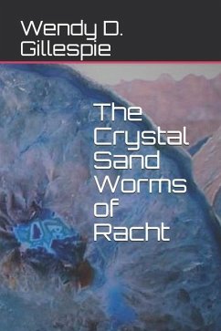 The Crystal Sand Worms of Racht - Gillespie, Wendy D.