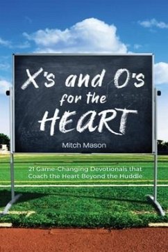 X's and O's for the Heart: 21 Game-Changing Devotionals that Coach the Heart Beyond the Huddle - Mason, Mitch