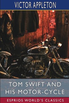 Tom Swift and His Motor-Cycle (Esprios Classics) - Appleton, Victor