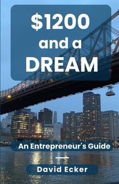 $1200 and a Dream: A Entrepreneur's Guide - Ecker, David