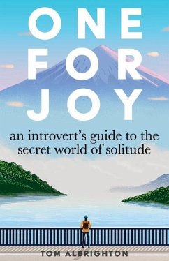 One for Joy: An introvert's guide to the secret world of solitude - Albrighton, Tom