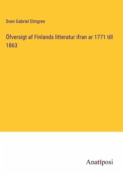 Öfversigt af Finlands litteratur ifran ar 1771 till 1863 - Elmgren, Sven Gabriel