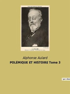 POLÉMIQUE ET HISTOIRE Tome 3 - Aulard, Alphonse