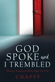 God Spoke and I Trembled: Warning: Testimonies Within Might Scare You