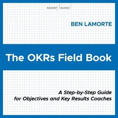 The Okrs Field Book: A Step-By-Step Guide for Objectives and Key Results Coaches - Lamorte, Ben