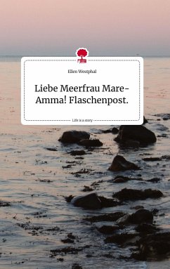 Liebe Meerfrau Mare-Amma! Flaschenpost.. Life is a Story - story.one - Westphal, Ellen