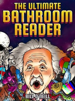 The Ultimate Bathroom Reader: Interesting Stories, Fun Facts and Just Crazy Weird Stuff to Keep You Entertained on the Throne! (Perfect Gag Gift) - O'Neill, Bill