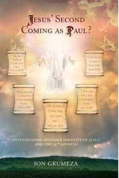 Jesus' Second Coming as Paul?: Investigating Another Identity of Jesus and the 13th Apostle - Grumeza, Ion