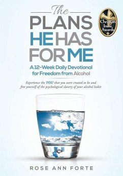 The Plans He Has For Me: A 12-Week Daily Devotional for Freedom from Alcohol - Forte, Rose Ann