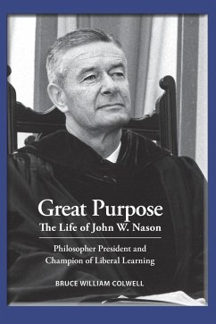 Great Purpose The Life of John W. Nason, Philosopher President and Champion of Liberal Learning (Softcover Deluxe) - Colwell, Bruce William