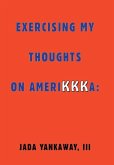 Exercising My Thoughts on Amerikkka: Exercising My Thoughts on Amerikkka: