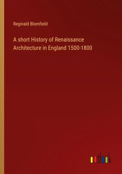 A short History of Renaissance Architecture in England 1500-1800