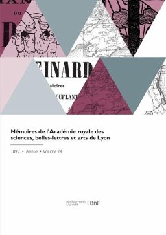 Mémoires de l'Académie Royale Des Sciences, Belles-Lettres Et Arts de Lyon - Academie Des Sciences