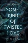 Some Kind of Twisted Love