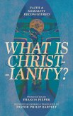 What Is Christianity? What Is Christianity?