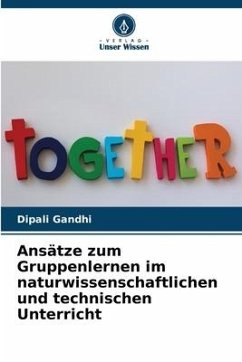 Ansätze zum Gruppenlernen im naturwissenschaftlichen und technischen Unterricht - Gandhi, Dipali