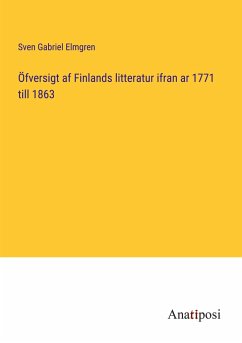 Öfversigt af Finlands litteratur ifran ar 1771 till 1863 - Elmgren, Sven Gabriel