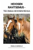 Hevosen Ravitsemus - Tee Omaa Hevosen Rehua