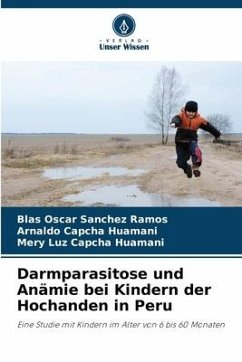 Darmparasitose und Anämie bei Kindern der Hochanden in Peru - Sanchez Ramos, Blas Oscar;Capcha Huamani, Arnaldo;Capcha Huamani, Mery Luz