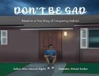 Don't Be Sad: Based on a True Story of Conquering Sadness