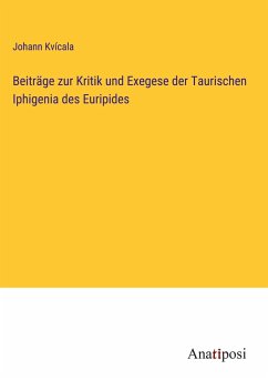 Beiträge zur Kritik und Exegese der Taurischen Iphigenia des Euripides - Kvícala, Johann