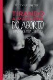 Tirando a Máscara do Aborto: A Mensagem da Liberdade