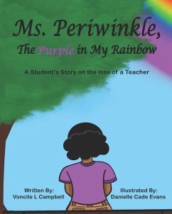 Ms. Periwinkle, The Purple in My Rainbow: A student's story on the loss of a teacher - Campbell, Voncile L.