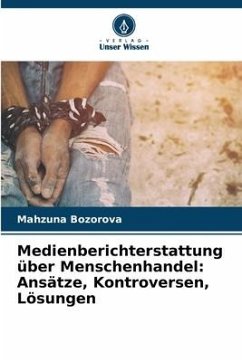 Medienberichterstattung über Menschenhandel: Ansätze, Kontroversen, Lösungen - Bozorova, Mahzuna