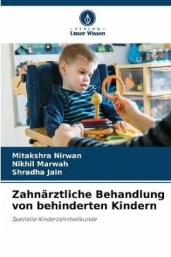 Zahnärztliche Behandlung von behinderten Kindern - Nirwan, Mitakshra;Marwah, Nikhil;Jain, Shradha