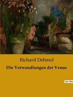 Die Verwandlungen der Venus - Dehmel, Richard