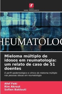 Mieloma múltiplo de idosos em reumatologia: um relato de caso de 51 doentes - Feki, Afef;Akrout, Rim;Baklouti, Sofien