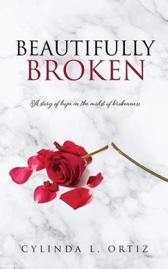 Beautifully Broken: A story of hope in the midst of brokenness - Ortiz, Cylinda L.