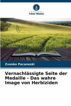 Vernachlässigte Seite der Medaille - Das wahre Image von Herbiziden - Pacanoski, Zvonko