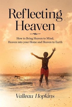 Reflecting Heaven: How to Bring Heaven to Mind, Heaven into your Home and Heaven to Earth - Hopkins, Valleau