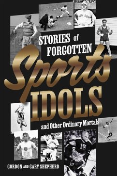 Stories of Forgotten Sports Idols and Other Ordinary Mortals (eBook, ePUB) - Shepherd, Gary; Shepherd, Gordon