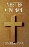 A Better Covenant : A Look at the Covenants of God and Our Better Covenant (eBook, ePUB)