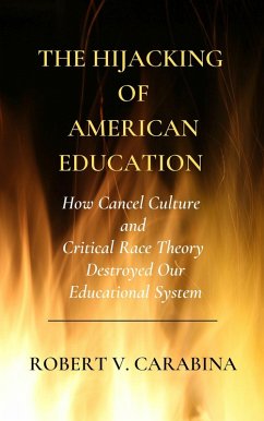 The Hijacking of American Education (eBook, ePUB) - Carabina, Robert V.