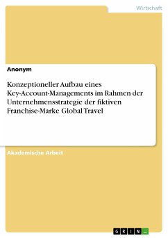 Konzeptioneller Aufbau eines Key-Account-Managements im Rahmen der Unternehmensstrategie der fiktiven Franchise-Marke Global Travel (eBook, PDF)
