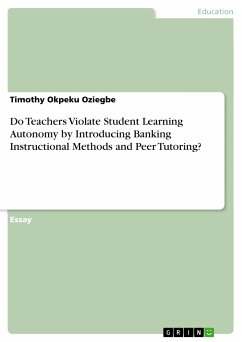 Do Teachers Violate Student Learning Autonomy by Introducing Banking Instructional Methods and Peer Tutoring? (eBook, PDF)