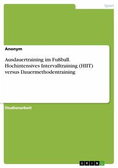 Ausdauertraining im Fußball. Hochintensives Intervalltraining (HIIT) versus Dauermethodentraining (eBook, PDF)